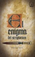 EL ENIGMA DEL SCRIPTORIUM de RUIZ GARCIA, PEDRO 