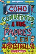 MIS PADRES Y YO 5 :COMO CONVERTIR A TUS PADRES EN SUPERESTRELLAS de JOHNSON, PETE 