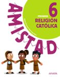RELIGIN CATLICA 6 EDUCACION PRIMARIA CAST ED 2019 SERIE AMISTAD di VV.AA. 