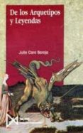 DE LOS ARQUETIPOS Y LEYENDAS de CARO BAROJA, JULIO 