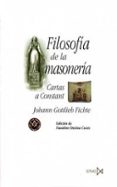 FILOSOFIA DE LA MASONERIA: CARTAS A CONSTANT de FICHTE, JOHANN GOTTLIEB 