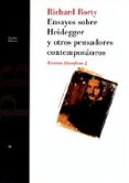 ENSAYOS SOBRE HEIDEGGER Y OTROS PENSADORES COMTEMPORANEOS:ESCRITO S FILOSOFICOS 2 de RORTY, RICHARD 