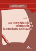 LAS TECNOLOGIAS DE LA INFORMACION EN LA ENSEANZA DEL ESPAOL de ARRARTE CARRIQUIRY, GERARDO 