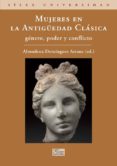 MUJERES EN LA ANTIUEDAD CLASICA: GENERO, PODER Y CONFLICTO di VV.AA. 