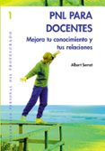 PNL PARA DOCENTES: MEJORA TU CONOCIMIENTO Y TUS RELACIONES di SERRAT, ALBERT 