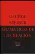 GRAMATICAS DE LA CREACION de STEINER, GEORGE 