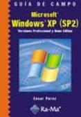 GUIA DE CAMPO: MICROSOFT WINDOWS XP (SP2) VERSIONES PROFESSIONAL Y HOME EDITION de PEREZ, CESAR 