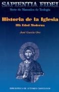 HISTORIA DE LA IGLESIA III: EDAD MODERNA (SAPIENTIA FIDEI, MANUAL ES DE TEOLOGIA) de GARCIA ORO, JOSE 