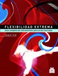 FLEXIBILIDAD EXTREMA: GUIA COMPLETA DE ESTIRAMIENTOS PARA ARTES M ARCIALES de KIM, SANG H. 
