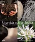 UNA VIDA MAS ECOLOGICA: ANTOLOGIA PARA LA VIDA RURAL DE HOY di DICKSON-WRIGHT, CLARISSA 