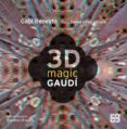 3D MAGIC GAUDI (LIBRO 3D + 2 GAFAS) de GIRALT-MIRACLE, DANIEL BENEYTO, GABI 