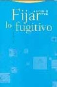 FIJAR LO FUGITIVO de PAU PEDRON, ANTONIO 