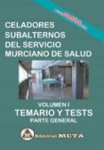 CELADOR SUBALTERNO DEL SERVICIO MURCIANO DE SALUD VOLUMEN I: TEMARIO Y TESTS PARTE GENERAL (TEMAS 1 A 9) di SEGURA RUIZ, MANUEL 