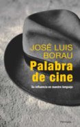 PALABRA DE CINE: SU INFLUENCIA EN NUESTRO LENGUAJE de BORAU, JOSE LUIS 