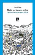 NADA SERA COMO ANTES: SOBRE EL MOVIMIENTO 15-M de TAIBO, CARLOS 