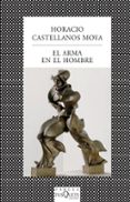 EL ARMA EN EL HOMBRE de CASTELLANOS MOYA, HORACIO 