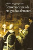 CONVERSACIONES DE EMIGRADOS ALEMANES de GOETHE, JOHANN WOLFGANG VON 