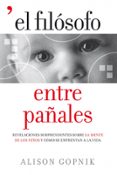 (PE) EL FILOSOFO ENTRE PAALES: REVELACIONES SORPRENDENTES SOBRE LA MENTE DE LOS NIOS Y COMO SE ENFRENTAN A LA VIDA de GOPNIK, ALISON 