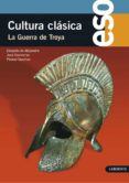 CULTURA CLSICA: LA GUERRA DE TROYA 2 ESO di VV.AA. 