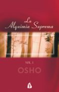 LA ALQUIMIA SUPREMA (VOL. I): DISCURSOS SOBRE EL ATMA PUJA UPANIS HAD di OSHO 