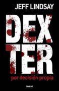 DEXTER: POR DECISION PROPIA de LINDSAY, JEFF 