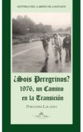 SOIS PEREGRINOS? 1976, UN CAMINO EN LA TRANSICION di LALANDA, FERNANDO 