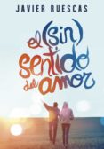 EL (SIN)SENTIDO DEL AMOR de RUESCAS, JAVIER 