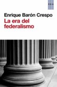 LA ERA DEL FEDERALISMO de BARON, ENRIQUE 