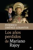LOS AOS PERDIDOS DE MARIANO RAJOY de JIMENEZ LOSANTOS, FEDERICO 