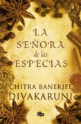 LA SEORA DE LAS ESPECIAS di DIVAKARUNI, CHITRA BANERJEE 