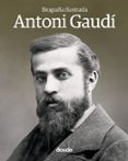 ANTONI GAUDI BIOGRAFIA ILUSTRADA di VV.AA. 