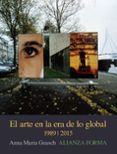 EL ARTE EN LA ERA DE LO GLOBAL: DE LO GEOGRAFICO A LO COSMOPOLITA ,  1989-2015 de GUASCH, ANNA MARIA 