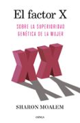 EL FACTOR X: SOBRE LA SUPERIORIDAD GENETICA DE LA MUJER di MOALEM, SHARON 