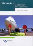 DESCUBRIR LA OPERACION DE AEROPUERTOS di GARCIA, MARCOS 