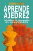 APRENDE AJEDREZ: UN MEDALLA DE ORO OLIMPICO EXPLICA COMO JUGAR EN AJEDREZ de NUNN, JOHN 