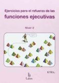 EJERCICIOS PARA EL REFUERZO DE LAS FUNCIONES EJECUTIVAS: NIVEL 2 di VV.AA. 