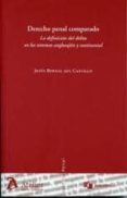 DERECHO PENAL COMPARADO: LA DEFINICION DEL DELITO EN LOS SISTEMAS ANGLOSAJON Y CONTINENTAL de BERNAL DEL CASTILLO, JESUS 