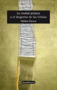 LA CIUDAD PERJURA O EL DESPERTAR DE LAS ERINIAS di CIXOUS, HELENE 