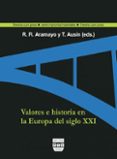 VALORES E HISTORIA EN LA EUROPA DEL SIGLO XXI de ARAMAYO, ROBERTO R.  AUSIN, TXETXU 