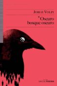 OSCURO BOSQUE OSCURO di VOLPI, JORGE 