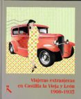 VIAJERAS EXTRANJERAS EN CASTILLA LA VIEJA Y LEON 1900-1935 di VV.AA. 