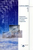 AEROPUERTOS INTERNACIONALES: UN ESTUDIO COMPARATIVO (CUADERNOS AE NA 1) di VV.AA. 