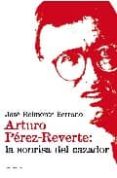 ARTURO PEREZ-REVERTE: LA SONRISA DEL CAZADOR de BELMONTE SERRANO, JOSE 