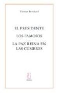 EL PRESIDENTE; LOS FAMOSOS; LA PAZ REINA EN LAS CUMBRES de BERNHARD, THOMAS 