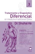 TRATAMIENTO Y DIAGNOSTICO DIFERENCIAL EN MEDICINA TRADICIONAL CHI NA (VOL. 3) de HE, SHUHAI 