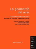 LA GEOMETRIA DEL AZAR: LA CORRESPONDENCIA ENTRE PIERRE DE FERMAT Y BLAISE PASCAL di BASULTO 