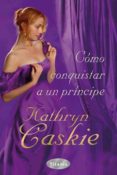 (PE) COMO CONQUISTAR A UN PRINCIPE de CASKIE, KATHRYN 