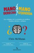 MANO DERECHA MANO IZQUIERDA: LOS ORIGENES DE LA ASIMETRIA EN CERE BROS, CUERPOS, ATOMOS Y CULTURAS (BIBLIOTECA BURIDAN) di MCMANUS, CHRIS 