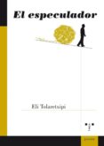 EL ESPECULADOR de TOLARETXIPI, ELI 