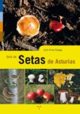 GUIA DE SETAS DE ASTURIAS de ARIAS CANGA, JOSE 